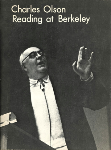 Charles Olson Reading at Berkeley ([San Francisco]: Coyote Books, 1966). Transcribed by Zoe Brown.