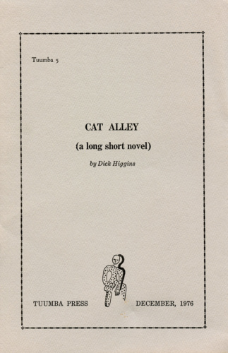 Dick Higgins, Cat Alley: A Long Short Novel (1976). (Tuumba 5).