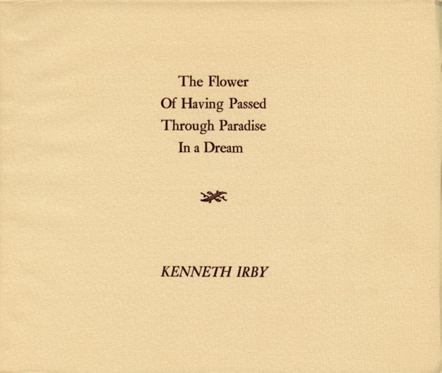 Kenneth Irby. The Flower of Having Passed Through Paradise in a Dream: Poems 1967 (1968). 