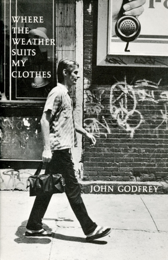 John Godfrey, Where The Weather Suits My Clothes (1984). Edited by Kenward Elmslie. Cover photograph by Jean Boulte.