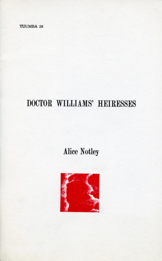 Alice Notley, Doctor Williams’ Heiresses (1980). (Tuumba 28.)