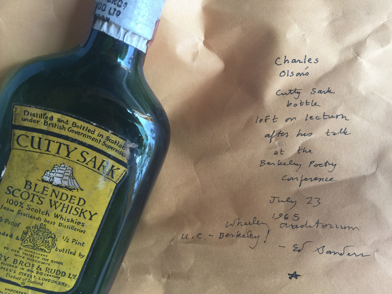 harles Olson’s Cutty Sark bottle collected by Ed Sanders at the Berkeley Poetry Conference, July 23, 1965. From the Ed Sanders Archive.